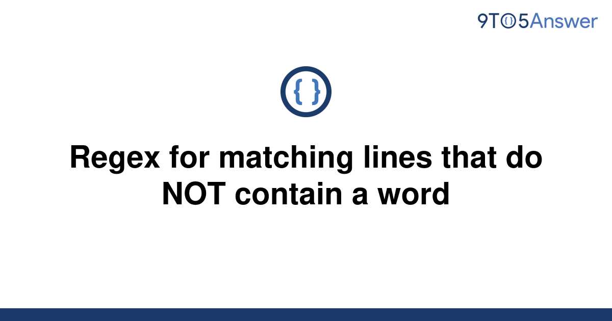 solved-regex-for-matching-lines-that-do-not-contain-a-9to5answer