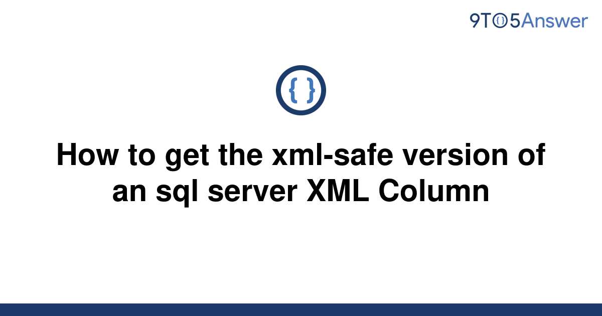 solved-how-to-get-the-xml-safe-version-of-an-sql-server-9to5answer