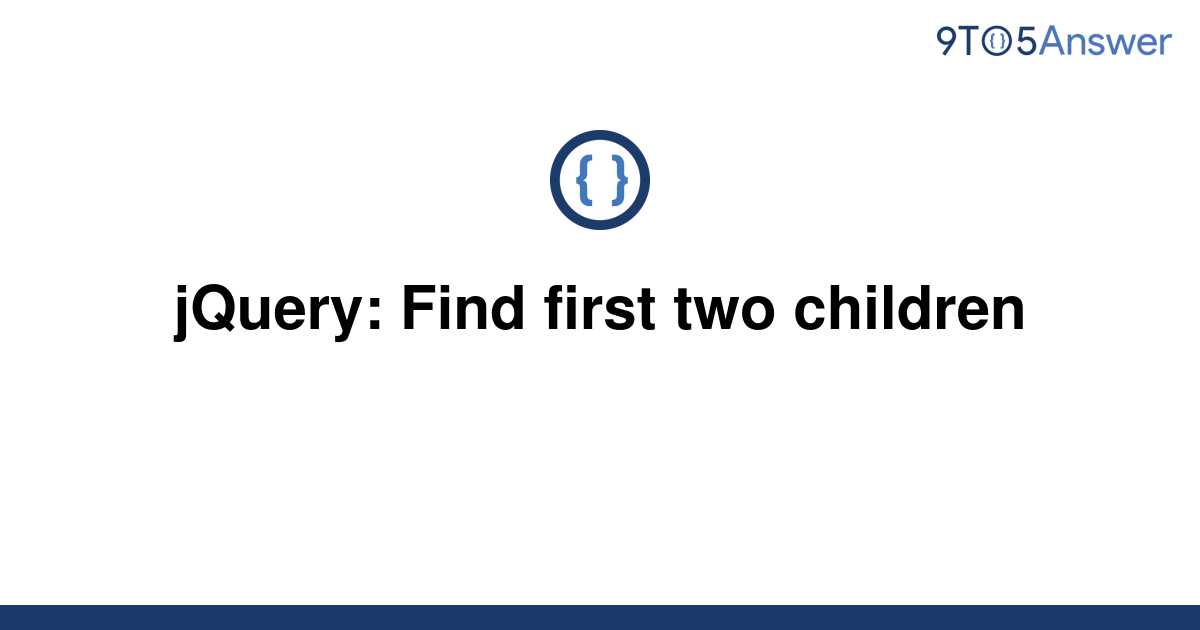 solved-jquery-find-first-two-children-9to5answer