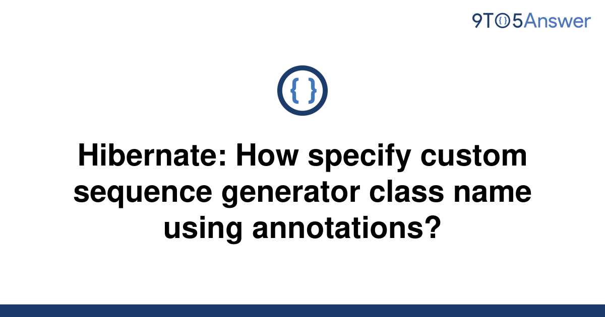 solved-hibernate-how-specify-custom-sequence-generator-9to5answer