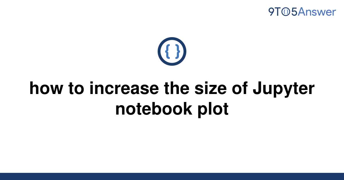 solved-how-to-increase-the-size-of-jupyter-notebook-9to5answer