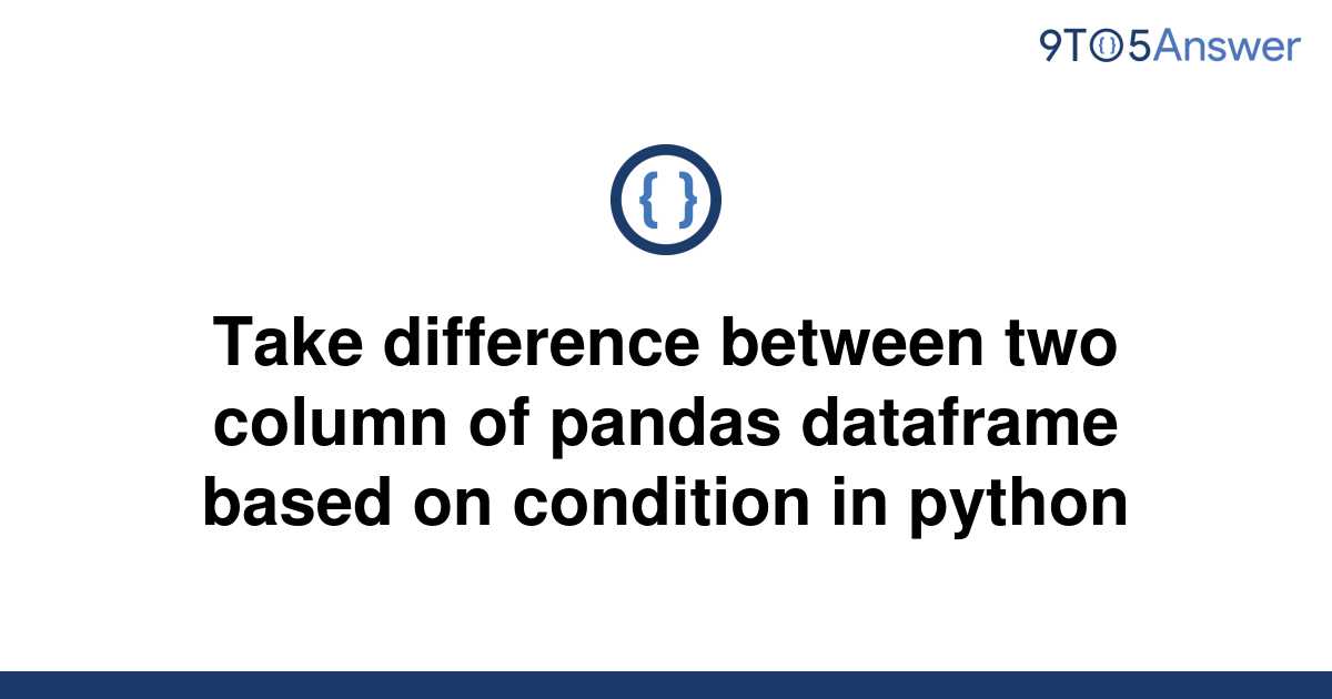 solved-take-difference-between-two-column-of-pandas-9to5answer