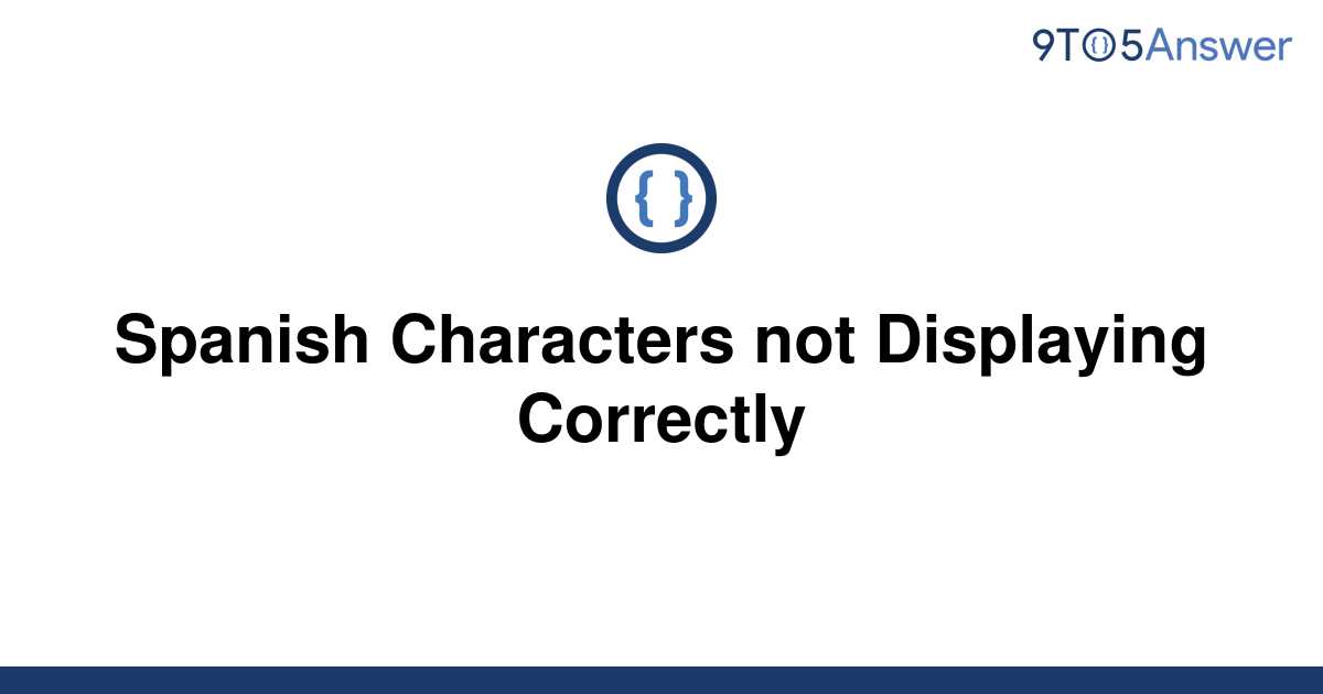 solved-spanish-characters-not-displaying-correctly-9to5answer