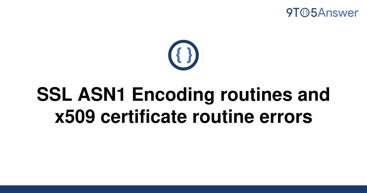 solved-ssl-asn1-encoding-routines-and-x509-certificate-9to5answer