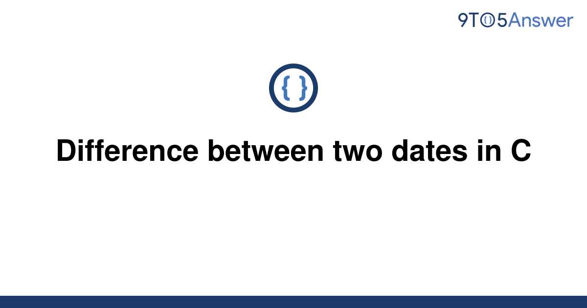 Difference Between Two Dates In C In Days