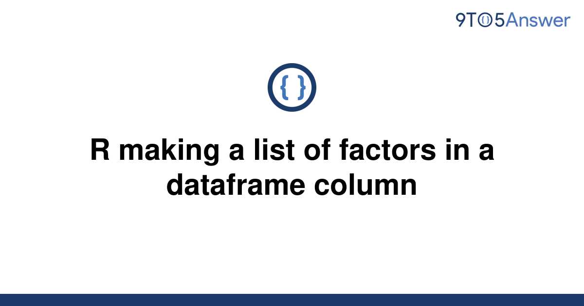 solved-r-making-a-list-of-factors-in-a-dataframe-column-9to5answer