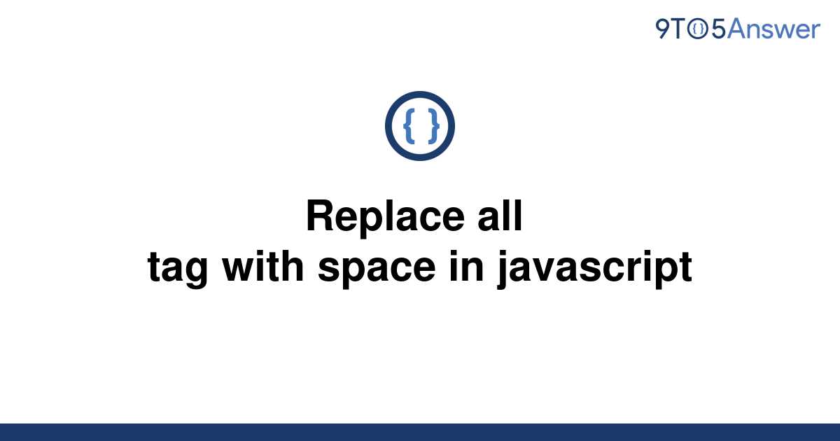 solved-replace-all-tag-with-space-in-javascript-9to5answer