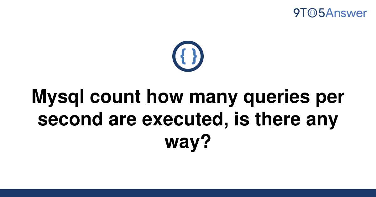 solved-mysql-count-how-many-queries-per-second-are-9to5answer