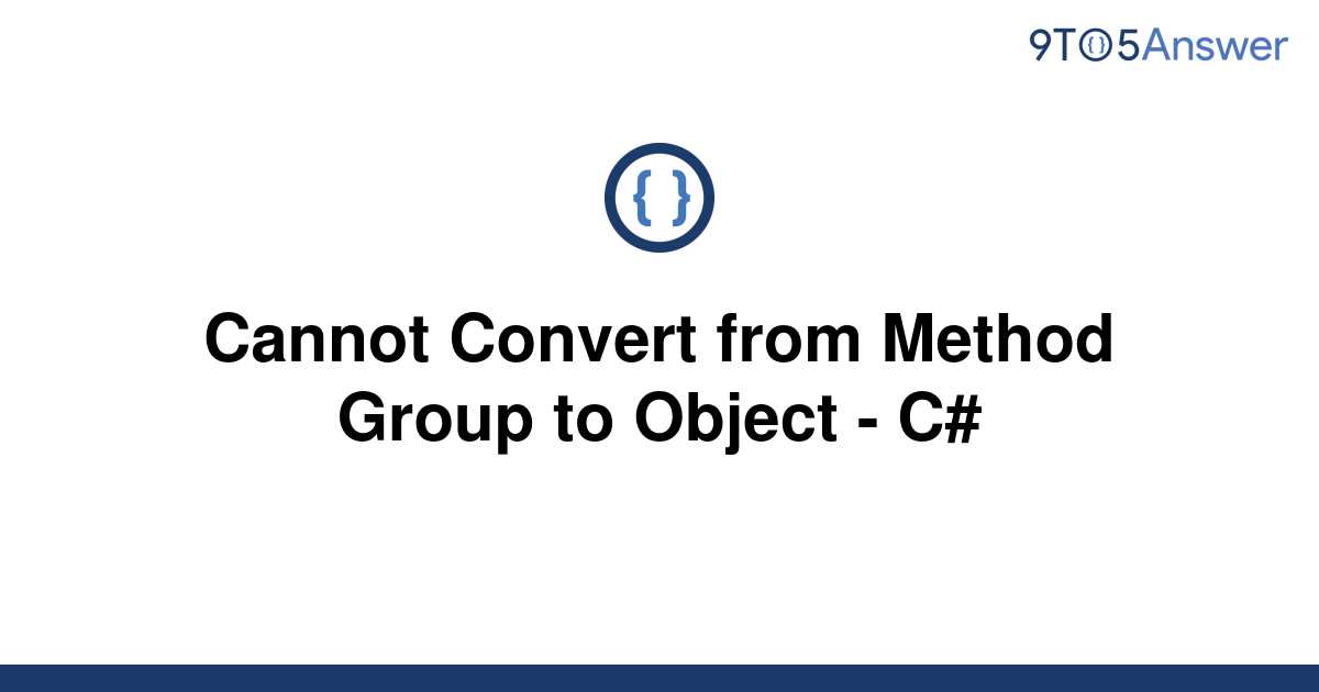 solved-cannot-convert-from-method-group-to-object-c-9to5answer