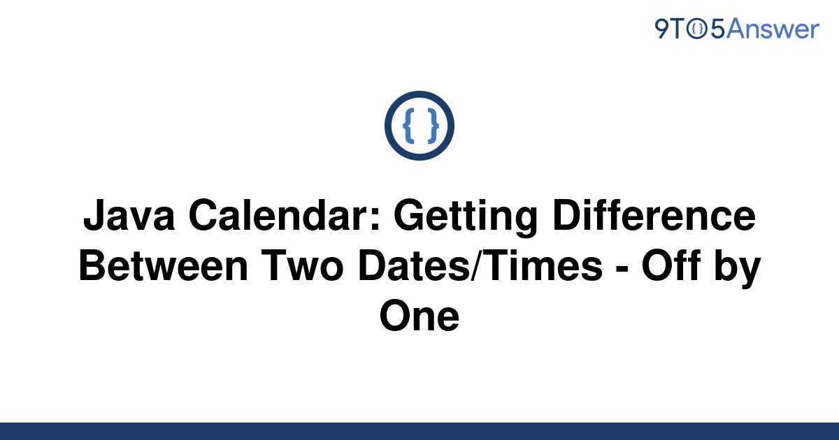 solved-java-calendar-getting-difference-between-two-9to5answer