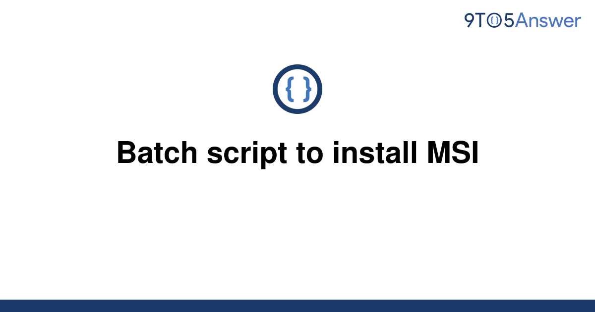 solved-batch-script-to-install-msi-9to5answer