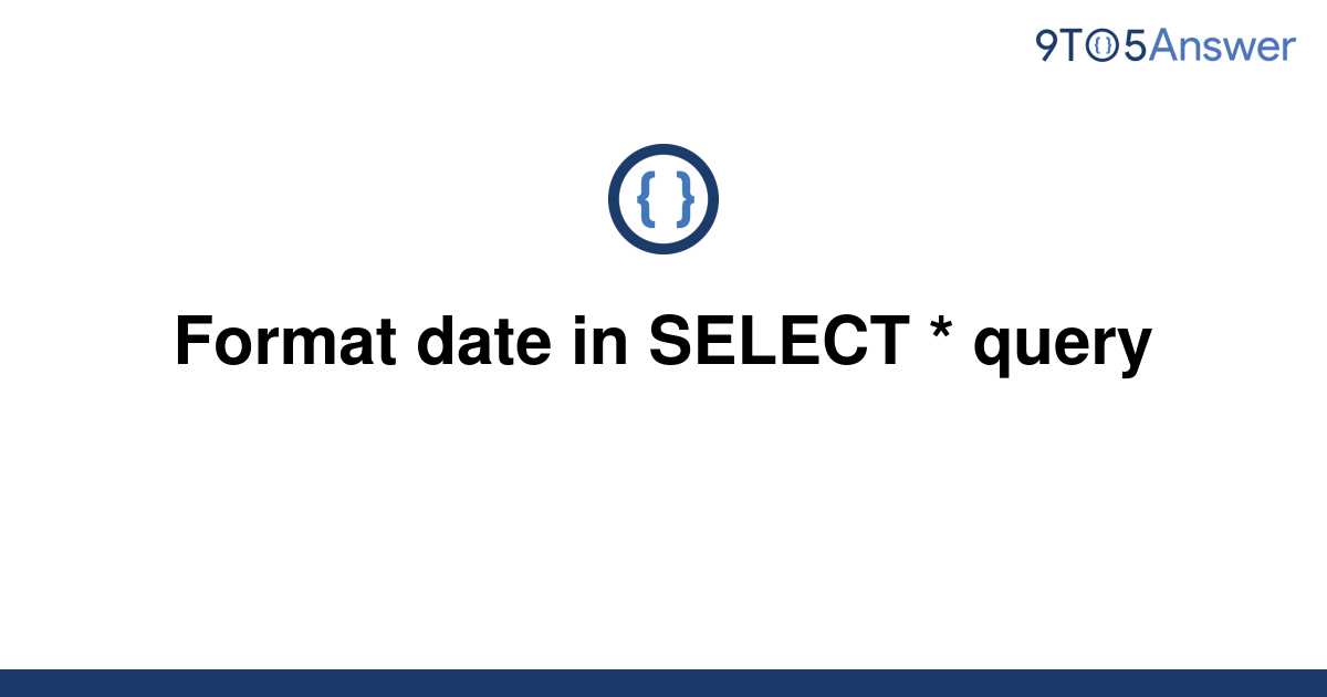 solved-format-date-in-select-query-9to5answer