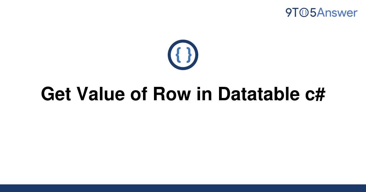 solved-get-value-of-row-in-datatable-c-9to5answer