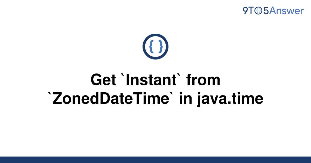  Solved Get Instant From ZonedDateTime In Java time 9to5Answer