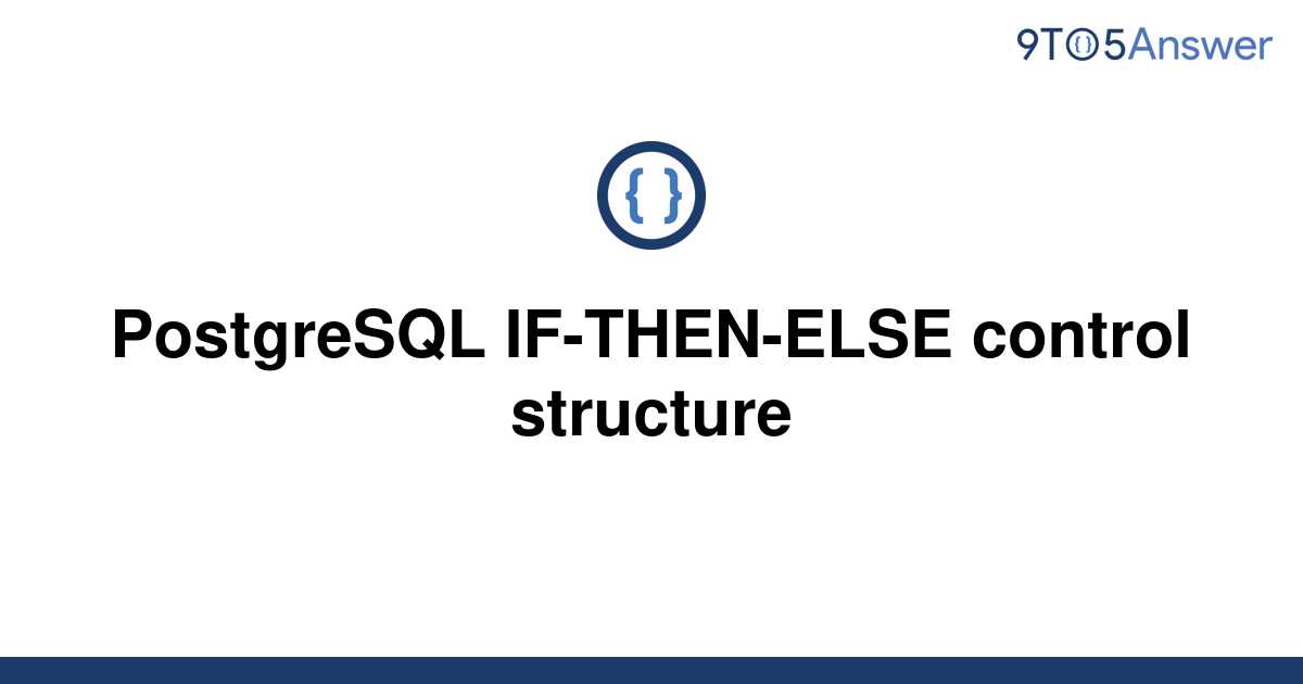 solved-postgresql-if-then-else-control-structure-9to5answer