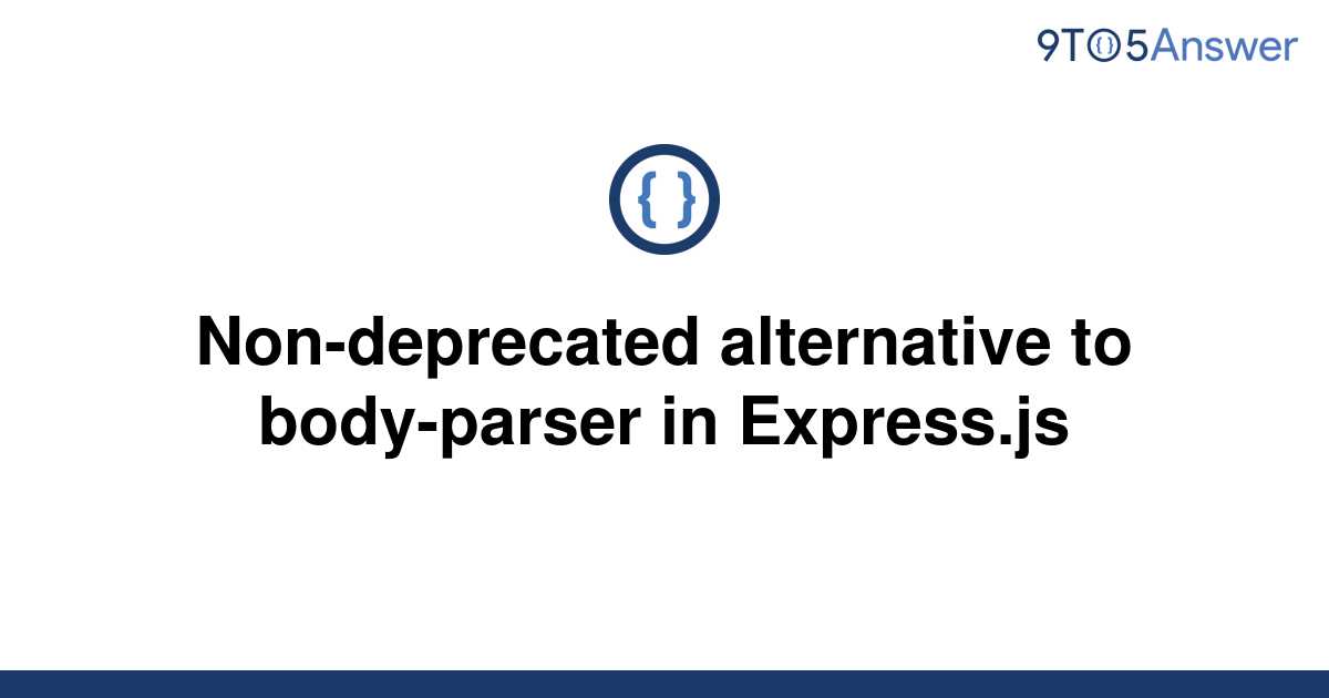 solved-non-deprecated-alternative-to-body-parser-in-9to5answer
