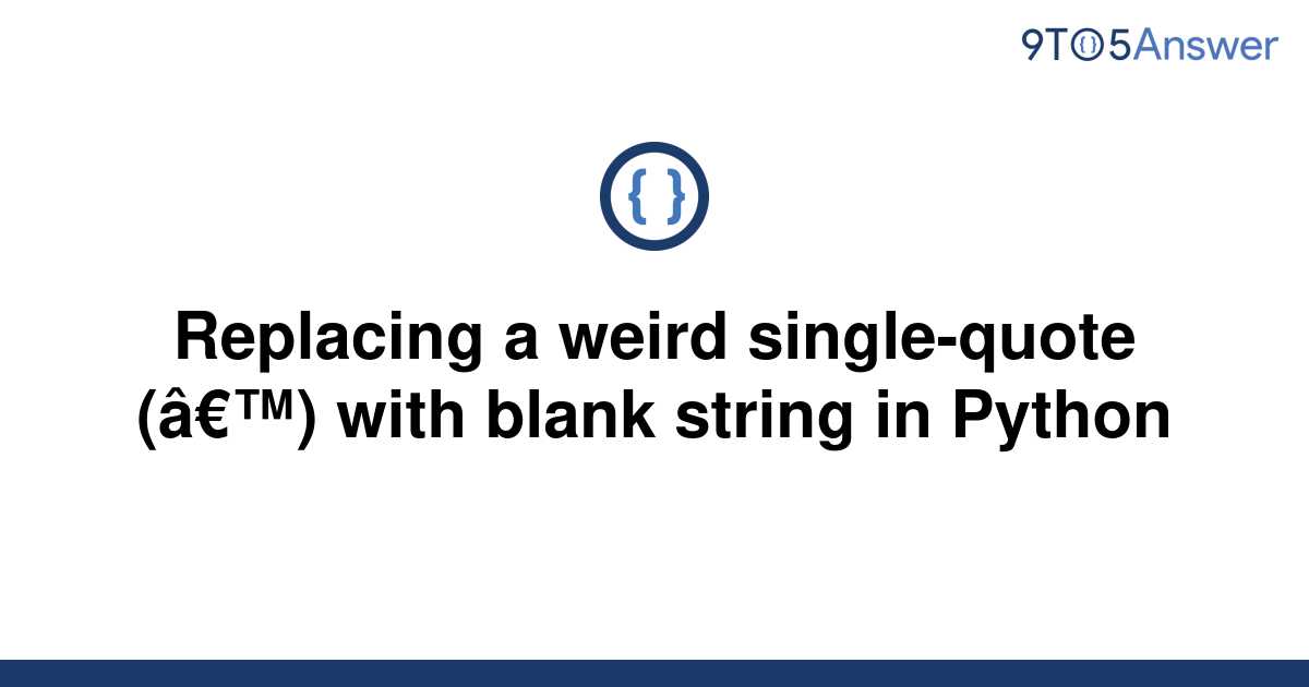 solved-replacing-a-weird-single-quote-with-blank-9to5answer