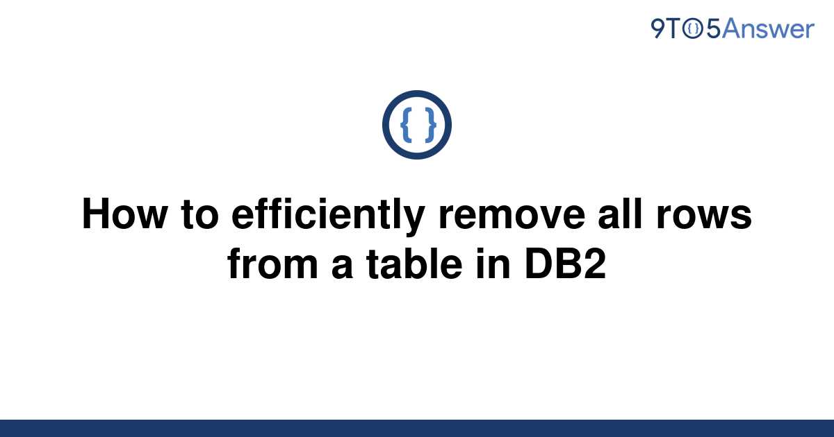 solved-how-to-efficiently-remove-all-rows-from-a-table-9to5answer