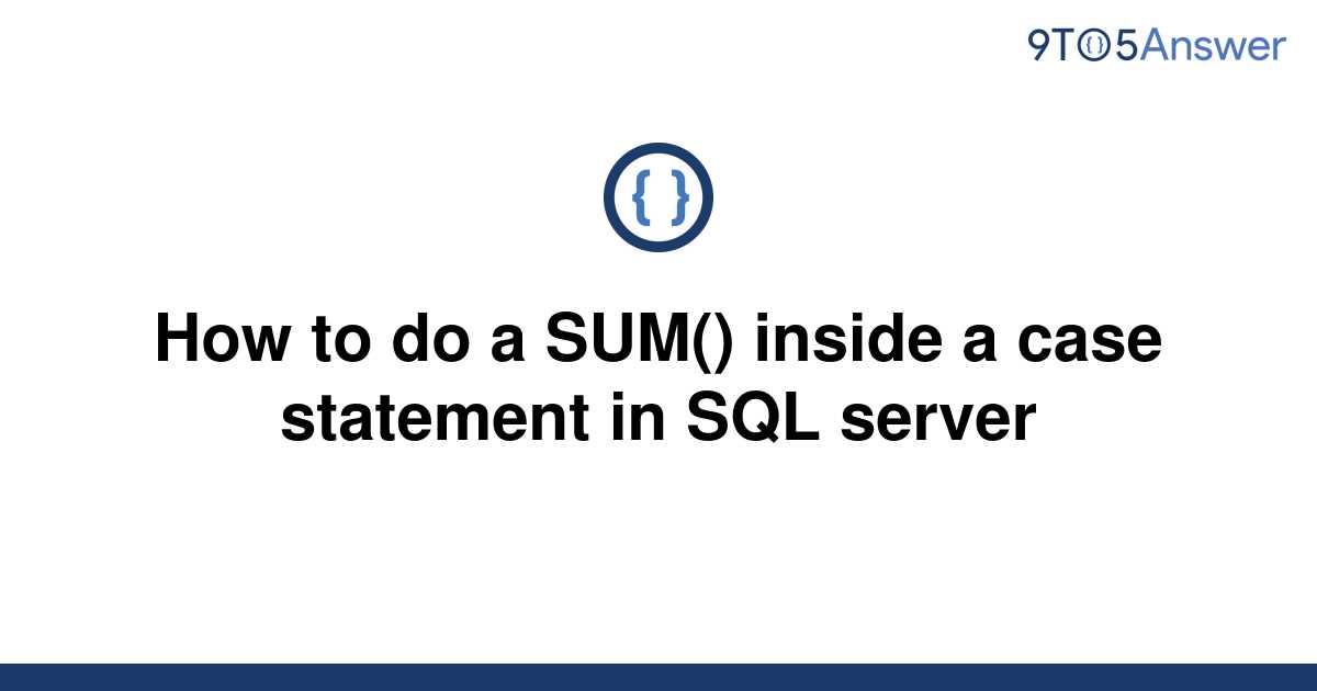 solved-how-to-do-a-sum-inside-a-case-statement-in-sql-9to5answer