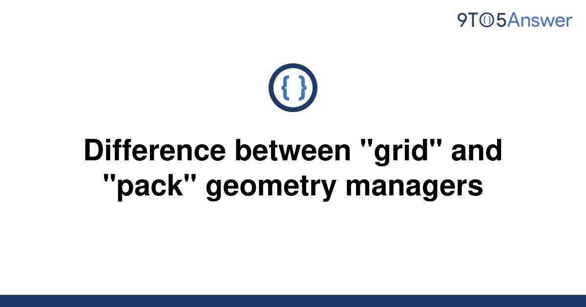 solved-difference-between-grid-and-pack-geometry-9to5answer