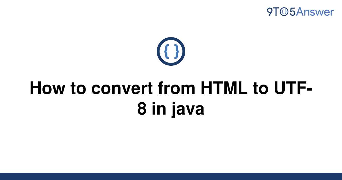 solved-how-to-convert-from-html-to-utf-8-in-java-9to5answer