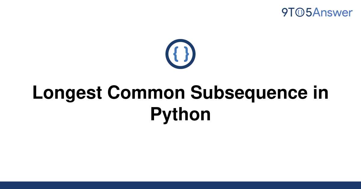 solved-longest-common-subsequence-in-python-9to5answer