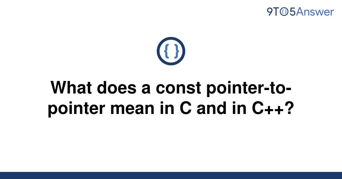 solved-what-does-a-const-pointer-to-pointer-mean-in-c-9to5answer