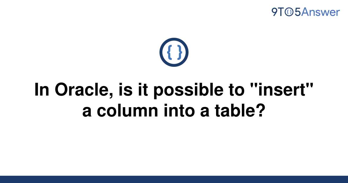 solved-in-oracle-is-it-possible-to-insert-a-column-9to5answer