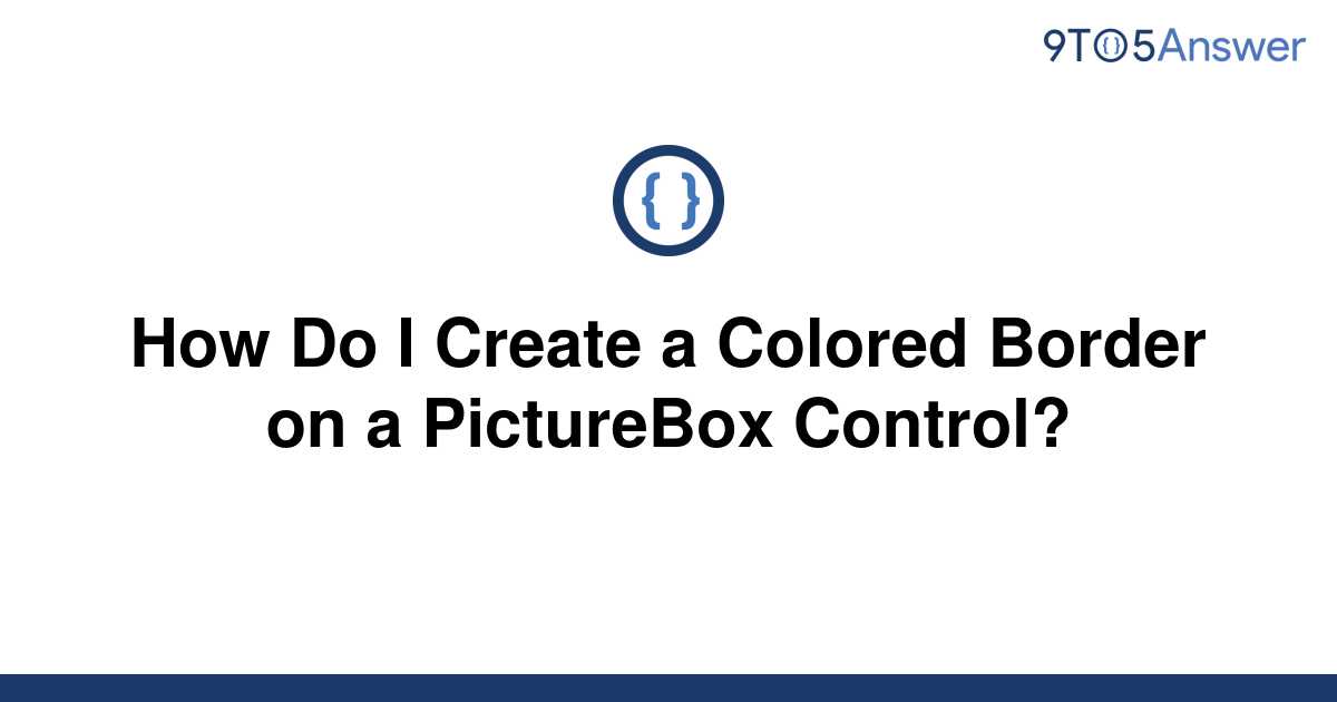 solved-how-do-i-create-a-colored-border-on-a-picturebox-9to5answer