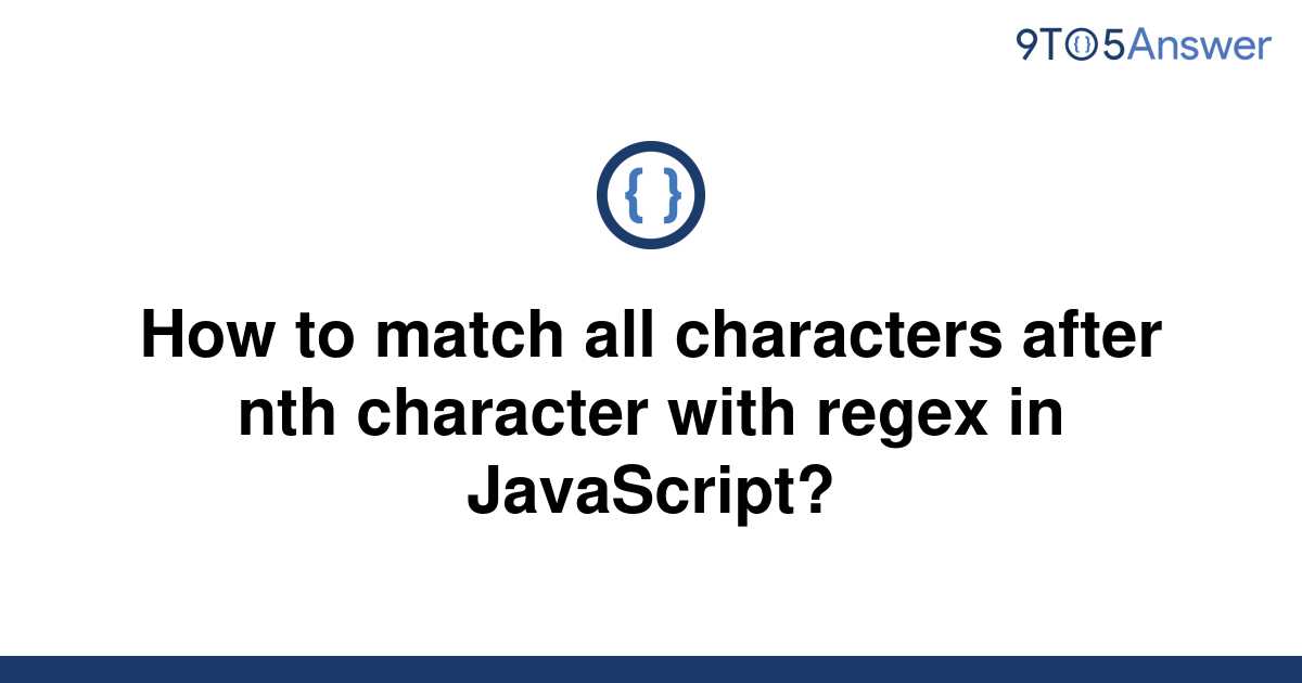 solved-how-to-match-all-characters-after-nth-character-9to5answer