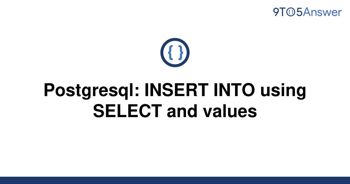 solved-postgresql-insert-into-using-select-and-values-9to5answer