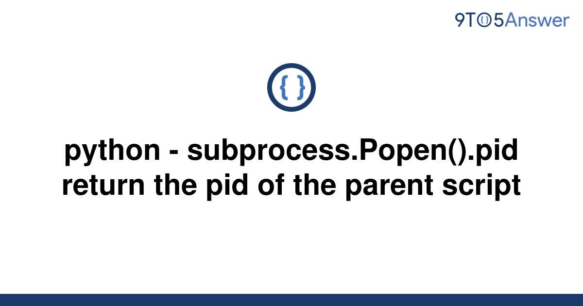 solved-python-subprocess-popen-pid-return-the-pid-9to5answer