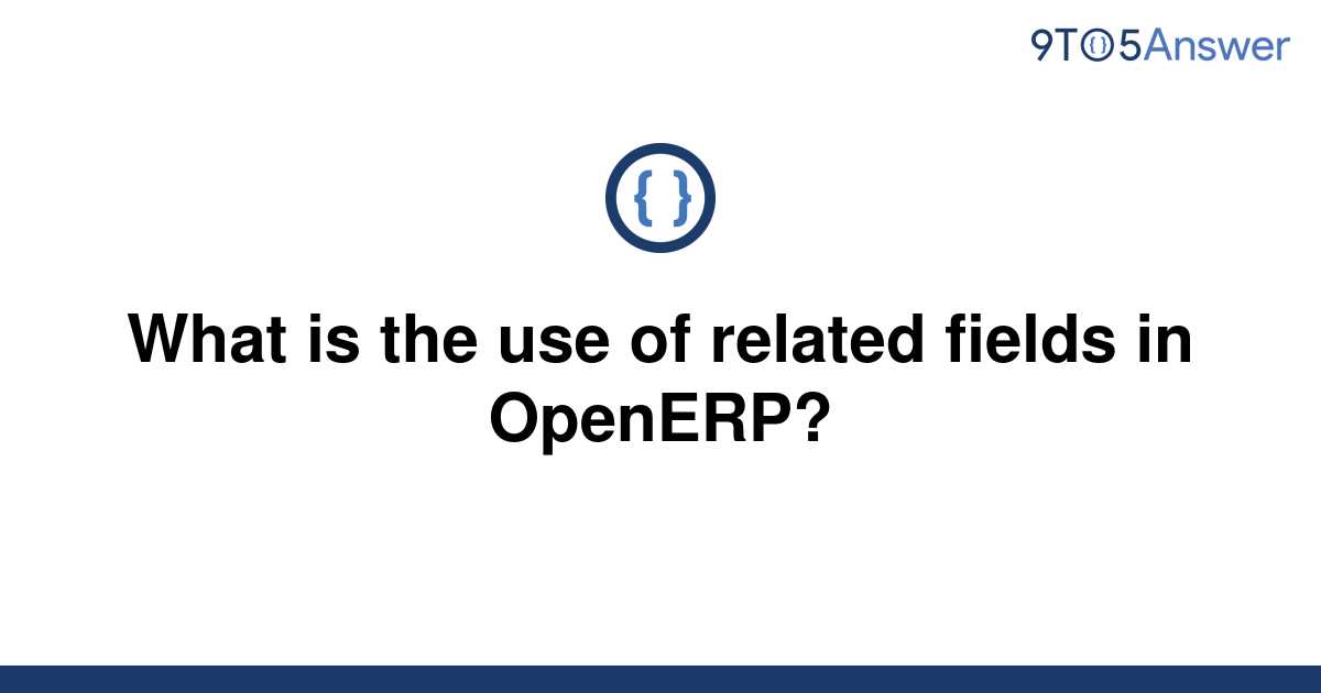 solved-what-is-the-use-of-related-fields-in-openerp-9to5answer