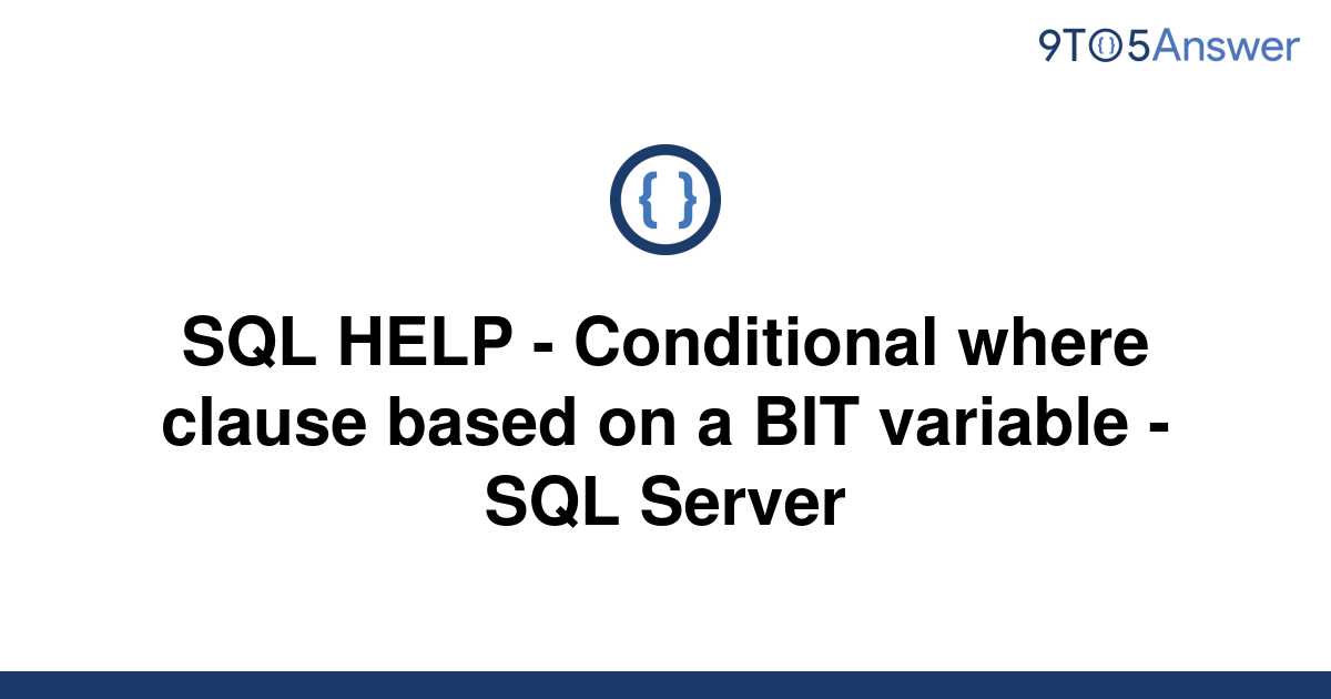 solved-sql-help-conditional-where-clause-based-on-a-9to5answer