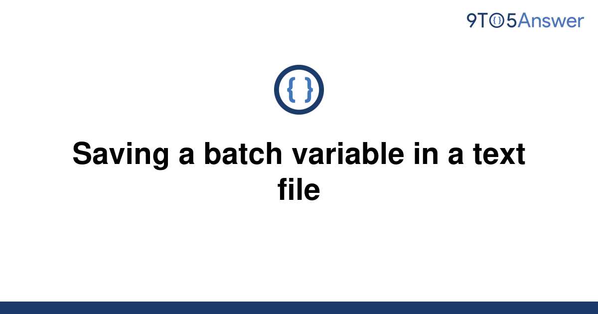 solved-saving-a-batch-variable-in-a-text-file-9to5answer