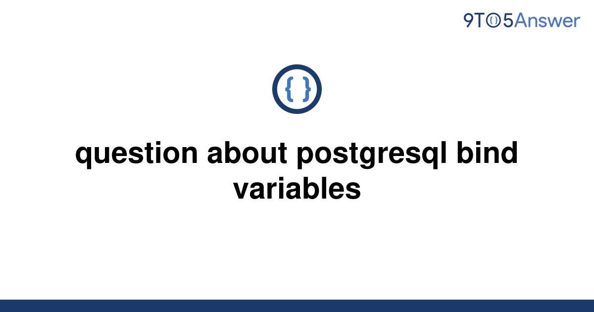 solved-question-about-postgresql-bind-variables-9to5answer