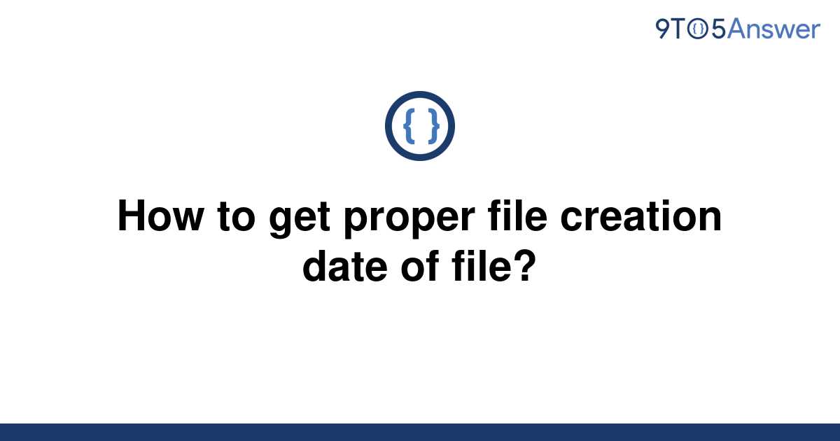 solved-how-to-get-proper-file-creation-date-of-file-9to5answer