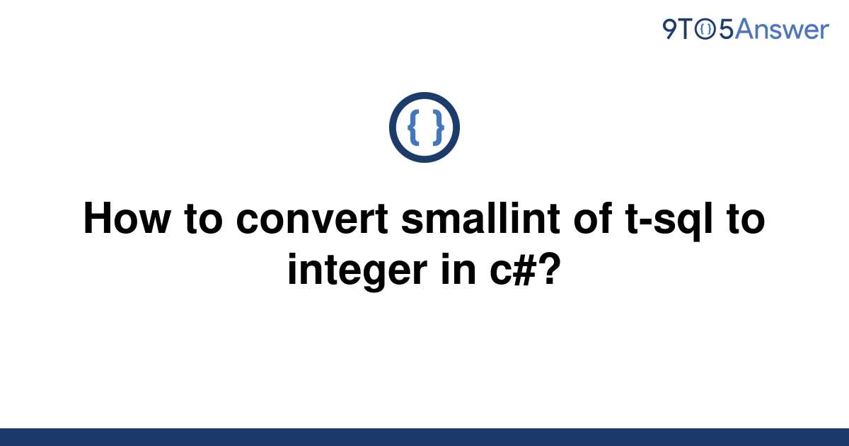 solved-how-to-convert-smallint-of-t-sql-to-integer-in-9to5answer