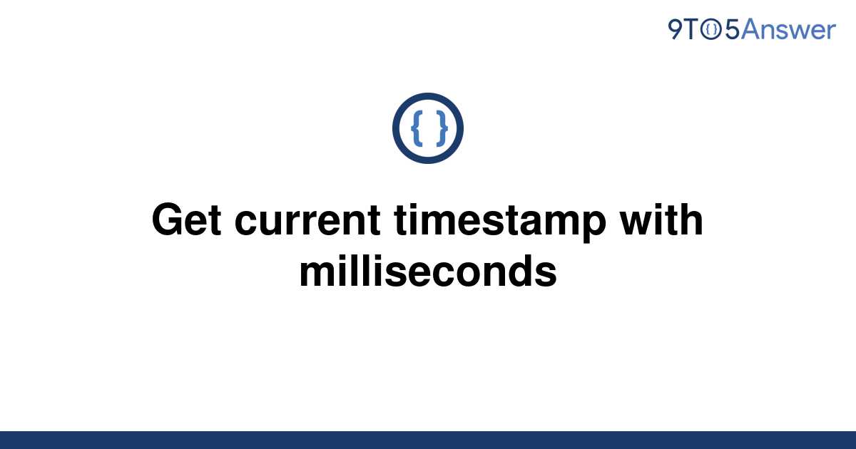 solved-get-current-timestamp-with-milliseconds-9to5answer