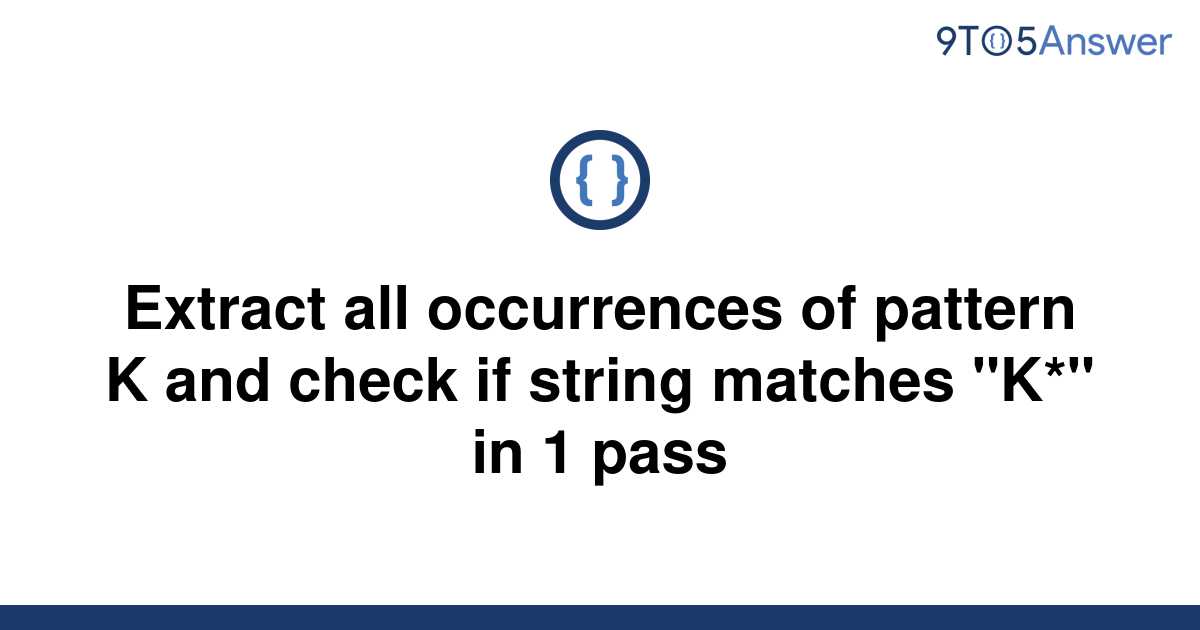 solved-extract-all-occurrences-of-pattern-k-and-check-9to5answer