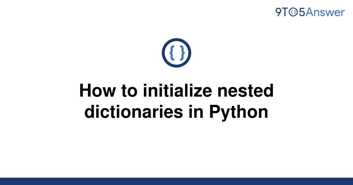 Solved How To Initialize Nested Dictionaries In Python 9to5answer 