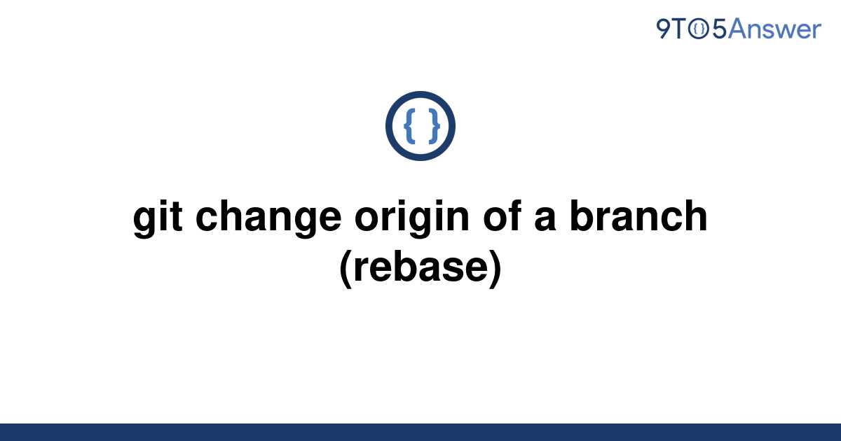 solved-git-change-origin-of-a-branch-rebase-9to5answer