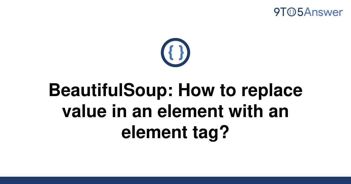 solved-beautifulsoup-how-to-replace-value-in-an-9to5answer