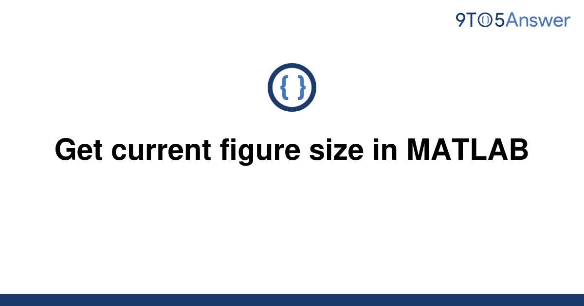 solved-get-current-figure-size-in-matlab-9to5answer