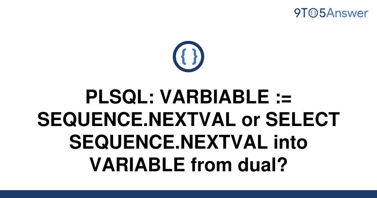 solved-plsql-varbiable-sequence-nextval-or-select-9to5answer