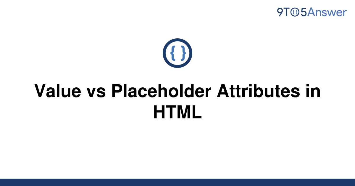 solved-value-vs-placeholder-attributes-in-html-9to5answer