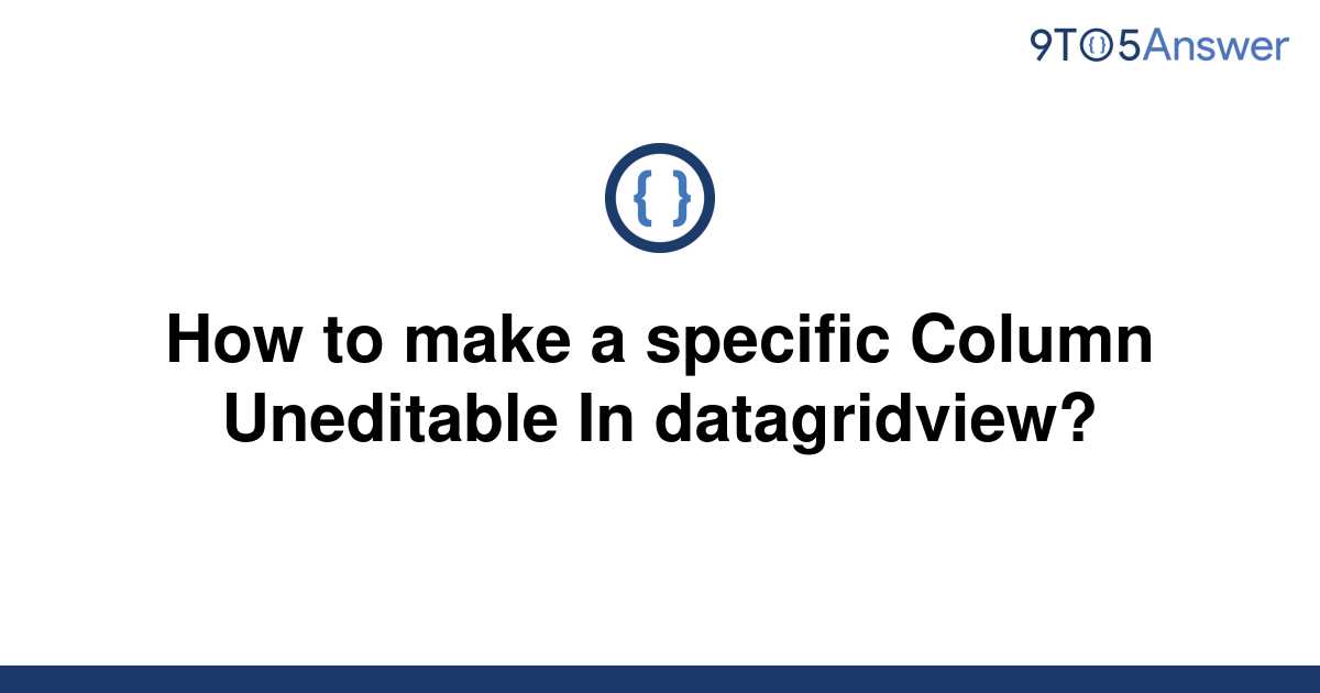 solved-how-to-make-a-specific-column-uneditable-in-9to5answer