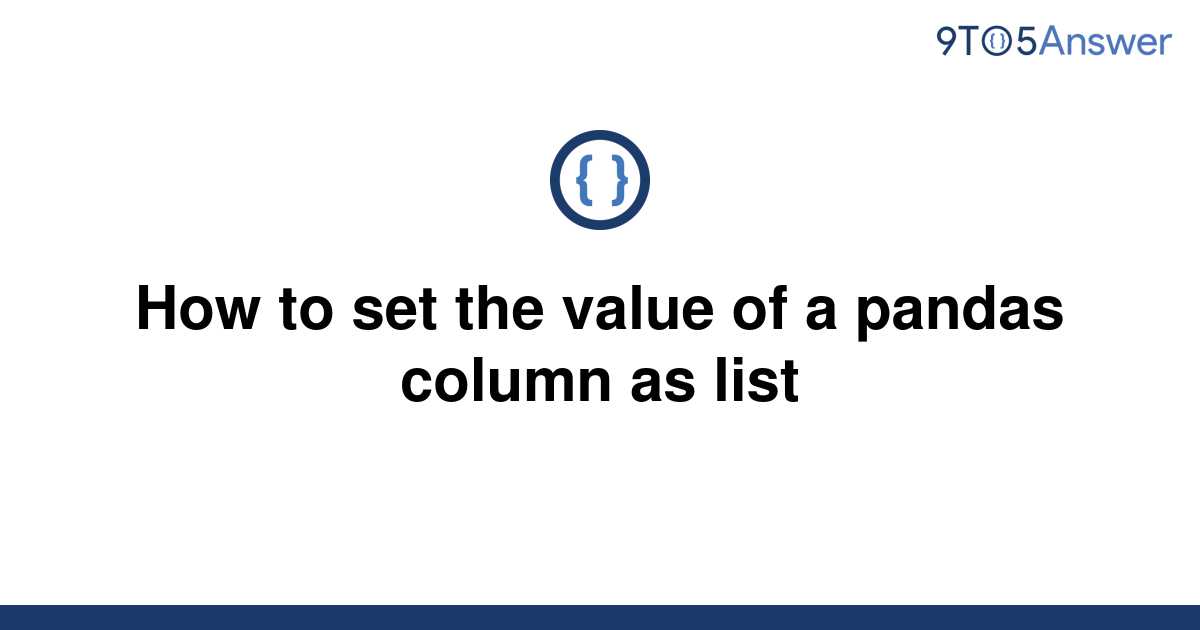 solved-how-to-set-the-value-of-a-pandas-column-as-list-9to5answer