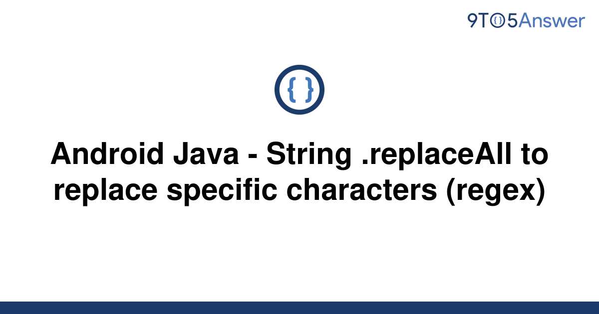 solved-android-java-string-replaceall-to-replace-9to5answer