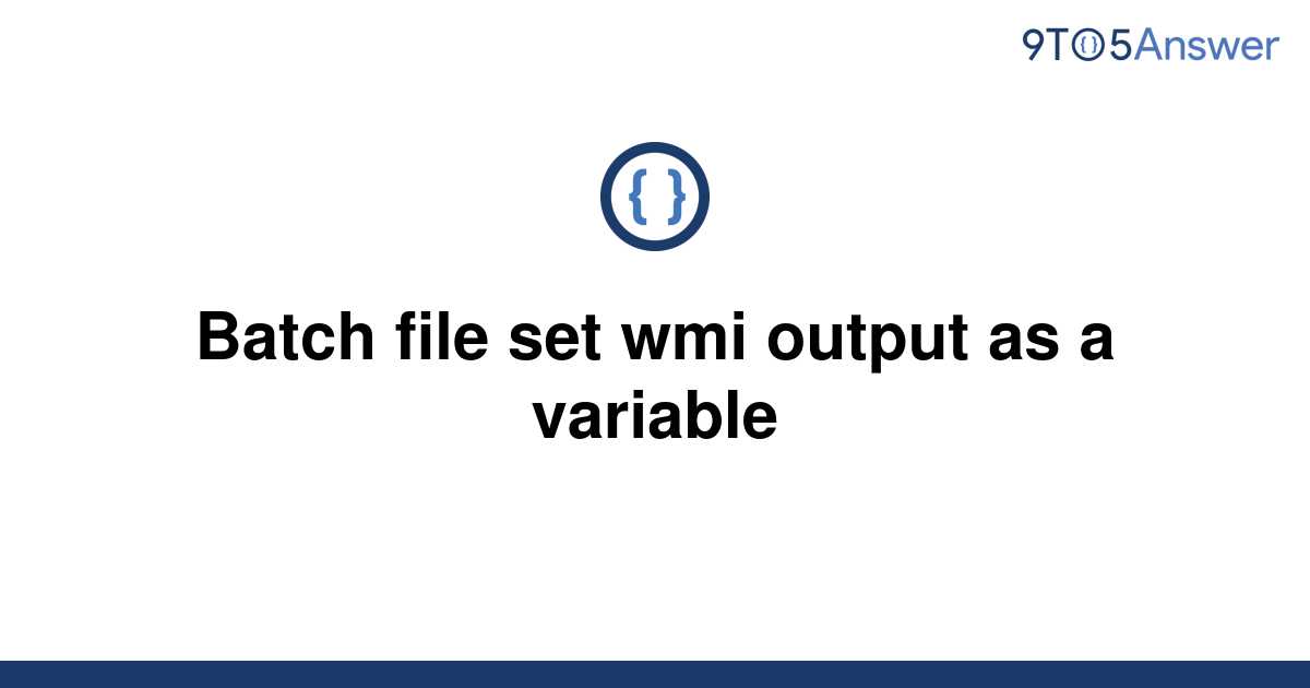 solved-batch-file-set-wmi-output-as-a-variable-9to5answer